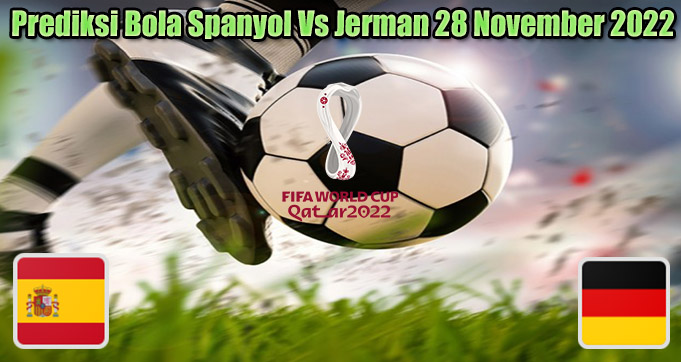 Prediksi Bola Spanyol Vs Jerman 28 November 2022