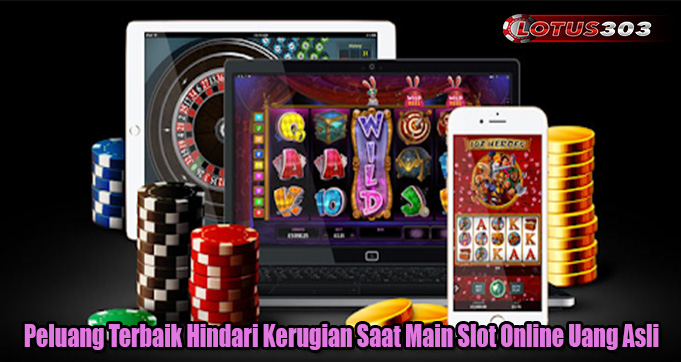 Peluang Terbaik Hindari Kerugian Saat Main Slot Online Uang Asli